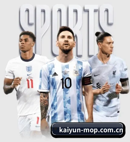五大体育板块覆盖,从比分到直播全覆盖(kaiyun)